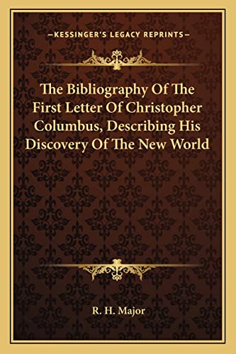 The Bibliography Of The First Letter Of Christopher Columbus, Describing His Discovery Of The New World (9781163584644) by Major, R H