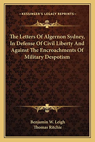 Stock image for The Letters Of Algernon Sydney, In Defense Of Civil Liberty And Against The Encroachments Of Military Despotism for sale by Lucky's Textbooks