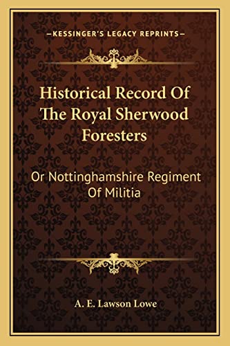 9781163586426: Historical Record Of The Royal Sherwood Foresters: Or Nottinghamshire Regiment Of Militia