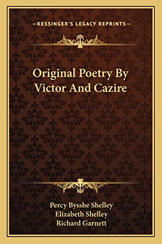 Original Poetry by Victor and Cazire (9781163586471) by Shelley, Professor Percy Bysshe; Shelley, Elizabeth