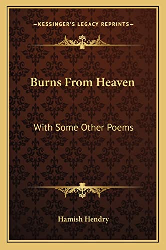 Burns From Heaven: With Some Other Poems (9781163586570) by Hendry, Hamish