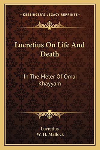 Lucretius On Life And Death: In The Meter Of Omar Khayyam (9781163587843) by Lucretius; Mallock, W H