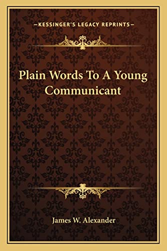 Plain Words To A Young Communicant (9781163588642) by Alexander, James W