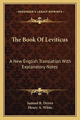 The Book Of Leviticus: A New English Translation With Explanatory Notes (9781163589281) by Driver, Samuel R; White, Henry A