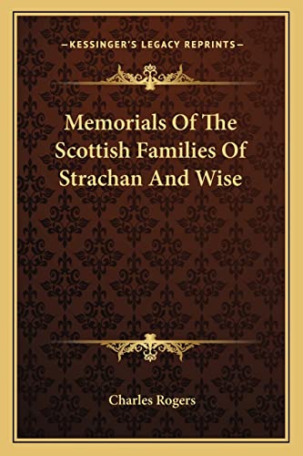 Memorials Of The Scottish Families Of Strachan And Wise (9781163589540) by Rogers, Charles