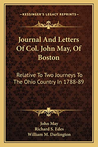 Journal And Letters Of Col. John May, Of Boston: Relative To Two Journeys To The Ohio Country In 1788-89 (9781163593462) by May, John