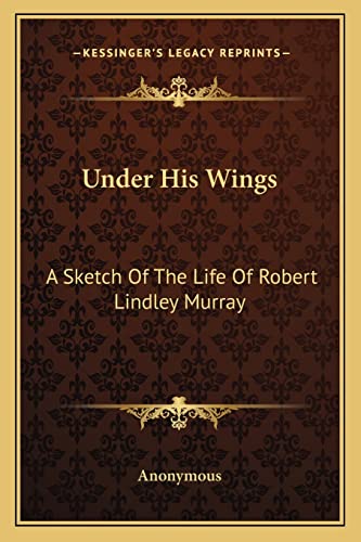 9781163593615: Under His Wings: A Sketch Of The Life Of Robert Lindley Murray
