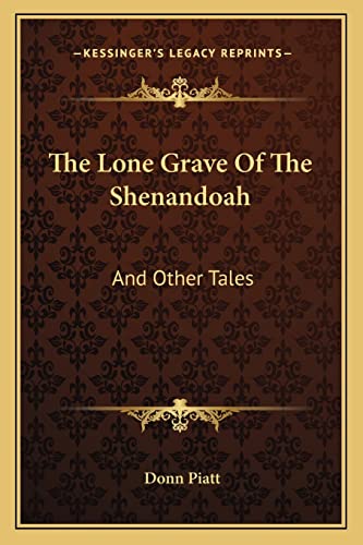 The Lone Grave Of The Shenandoah: And Other Tales (9781163593677) by Piatt, Donn