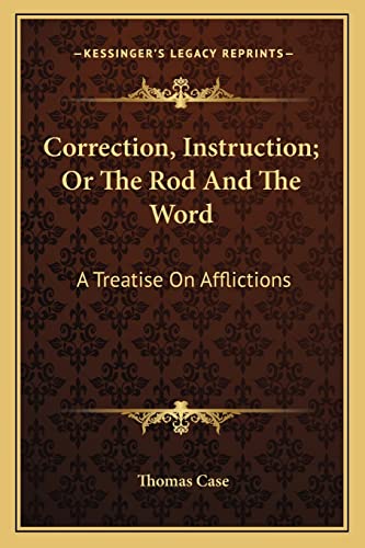 Imagen de archivo de Correction, Instruction; Or the Rod and the Word: A Treatise on Afflictions a la venta por THE SAINT BOOKSTORE