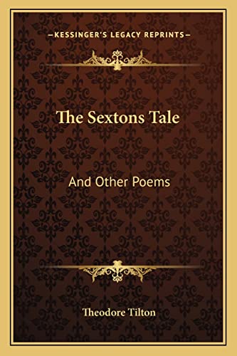 The Sextons Tale: And Other Poems (9781163594872) by Tilton, Theodore