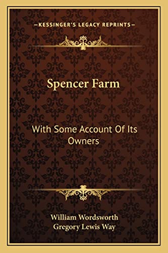 Spencer Farm: With Some Account Of Its Owners (9781163594919) by Wordsworth, William; Way, Gregory Lewis