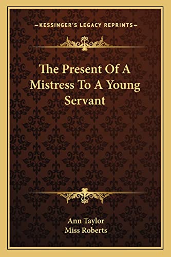 The Present Of A Mistress To A Young Servant (9781163595299) by Taylor, Senior Lecturer Ann