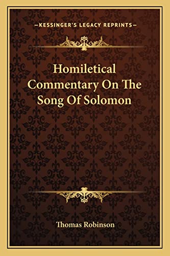 Homiletical Commentary On The Song Of Solomon (9781163595909) by Robinson, Thomas