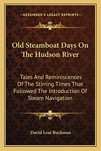 Stock image for Old Steamboat Days on the Hudson River: Tales and Reminiscences of the Stirring Times That Followed the Introduction of Steam Navigation for sale by THE SAINT BOOKSTORE