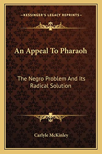 Imagen de archivo de An Appeal To Pharaoh: The Negro Problem And Its Radical Solution a la venta por ALLBOOKS1