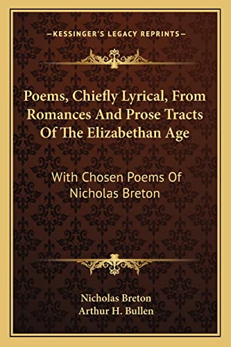 Poems, Chiefly Lyrical, From Romances And Prose Tracts Of The Elizabethan Age: With Chosen Poems Of Nicholas Breton (9781163598993) by Breton, Nicholas