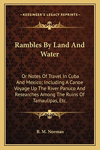 9781163599686: Rambles by Land and Water: Or Notes of Travel in Cuba and Mexico; Including a Canoe Voyage Up the River Panuco and Researches Among the Ruins of Tamaulipas, Etc.