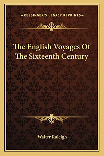 The English Voyages Of The Sixteenth Century (9781163599792) by Raleigh, Sir Walter