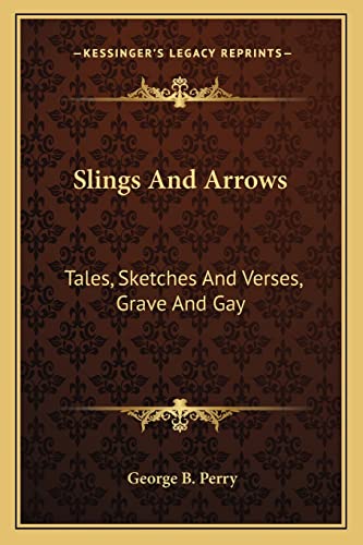 9781163601822: Slings And Arrows: Tales, Sketches And Verses, Grave And Gay