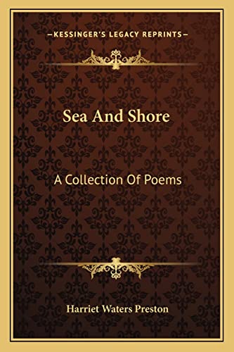 Sea And Shore: A Collection Of Poems (9781163602065) by Preston, Harriet Waters