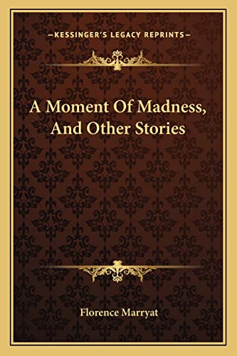 A Moment Of Madness, And Other Stories (9781163604083) by Marryat, Florence