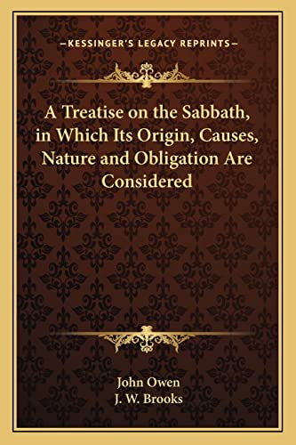 A Treatise on the Sabbath, in Which Its Origin, Causes, Nature and Obligation Are Considered (9781163604618) by Owen, John