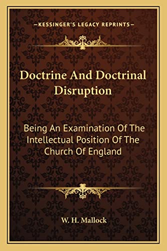Doctrine And Doctrinal Disruption: Being An Examination Of The Intellectual Position Of The Church Of England (9781163605783) by Mallock, W H