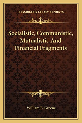 9781163607640: Socialistic, Communistic, Mutualistic And Financial Fragments