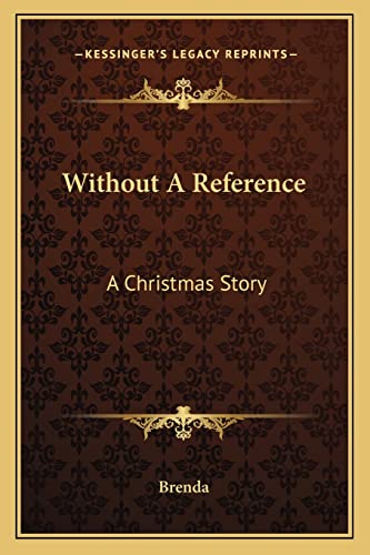 Without A Reference: A Christmas Story (9781163608234) by Brenda