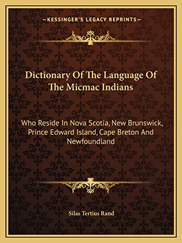 9781163611609: Dictionary Of The Language Of The Micmac Indians: Who Reside In Nova Scotia, New Brunswick, Prince Edward Island, Cape Breton And Newfoundland