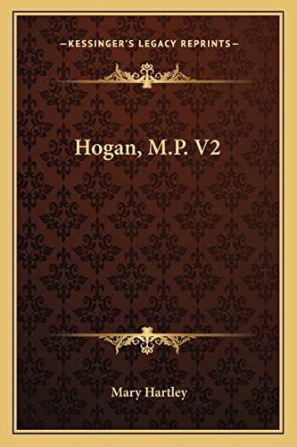 Hogan, M.P. V2 (9781163613436) by Hartley, Mary