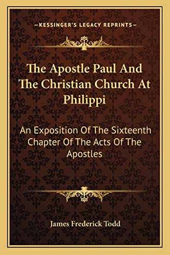 9781163613559: The Apostle Paul And The Christian Church At Philippi: An Exposition Of The Sixteenth Chapter Of The Acts Of The Apostles