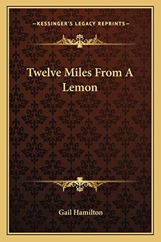 Twelve Miles From A Lemon (9781163616291) by Hamilton, Gail