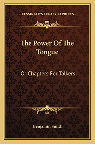 The Power Of The Tongue: Or Chapters For Talkers (9781163619155) by Smith, Dr Benjamin