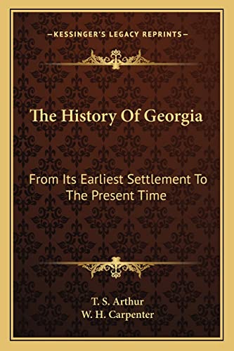 The History Of Georgia: From Its Earliest Settlement To The Present Time (9781163619353) by Arthur, T S; Carpenter, W H