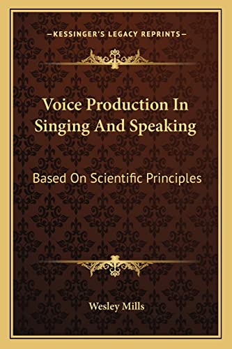 9781163620977: Voice Production In Singing And Speaking: Based On Scientific Principles