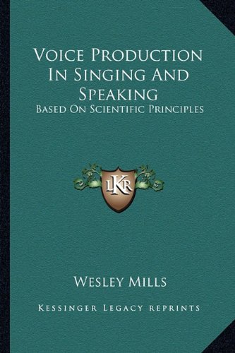 9781163620977: Voice Production in Singing and Speaking: Based on Scientific Principles