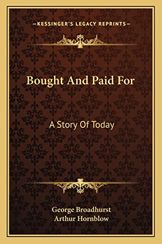 Bought And Paid For: A Story Of Today (9781163621332) by Broadhurst, George; Hornblow, Arthur