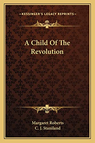 A Child Of The Revolution (9781163621905) by Roberts, Margaret