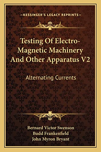 Stock image for Testing of Electro-Magnetic Machinery and Other Apparatus V2: Alternating Currents for sale by ALLBOOKS1