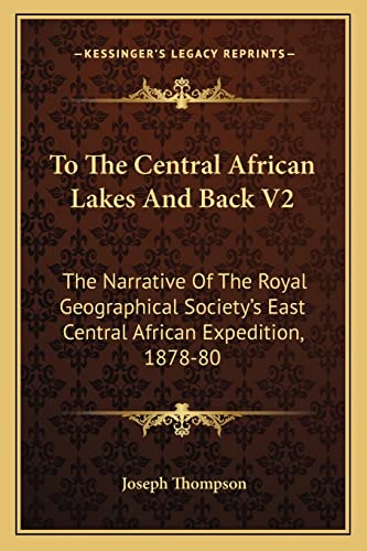 Stock image for To the Central African Lakes and Back V2: The Narrative of the Royal Geographical Society's East Central African Expedition, 1878-80 for sale by THE SAINT BOOKSTORE
