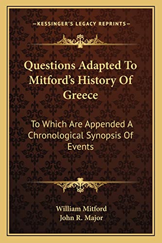 Questions Adapted To Mitford's History Of Greece: To Which Are Appended A Chronological Synopsis Of Events (9781163624333) by Mitford, William; Major, John R
