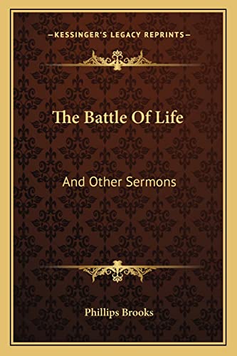 The Battle Of Life: And Other Sermons (9781163624685) by Brooks, Phillips