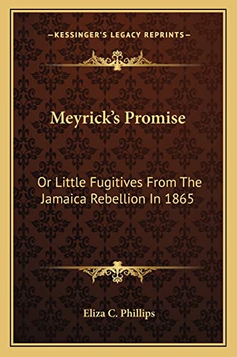 9781163625071: Meyrick's Promise: Or Little Fugitives From The Jamaica Rebellion In 1865