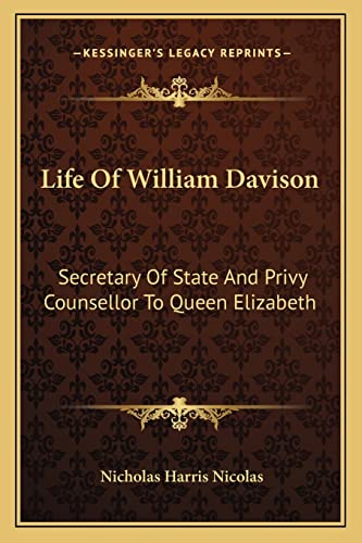 Life of William Davison: Secretary of State and Privy Counsellor to Queen Elizabeth (9781163625231) by Nicolas, Nicholas Harris