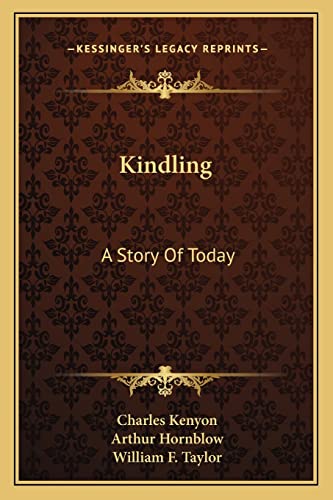 Kindling: A Story Of Today (9781163626368) by Kenyon, Charles; Hornblow, Arthur