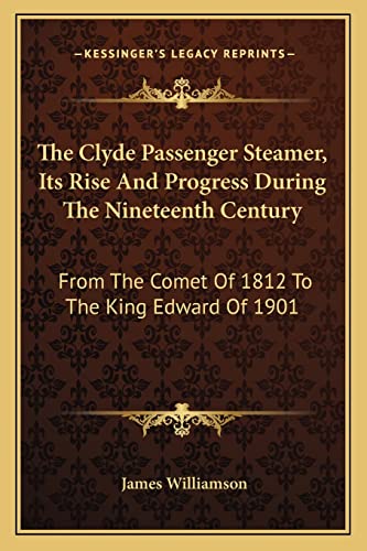 Stock image for The Clyde Passenger Steamer, Its Rise and Progress During the Nineteenth Century: From the Comet of 1812 to the King Edward of 1901 for sale by THE SAINT BOOKSTORE