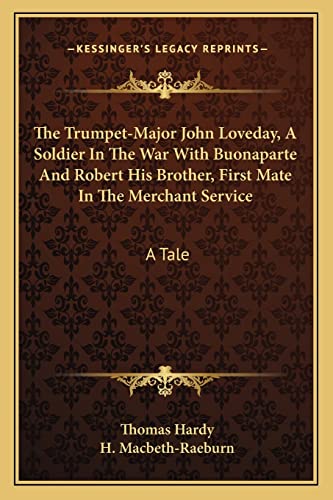 Stock image for The Trumpet-Major John Loveday, A Soldier In The War With Buonaparte And Robert His Brother, First Mate In The Merchant Service: A Tale for sale by ALLBOOKS1