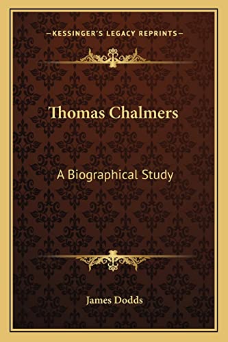 Thomas Chalmers: A Biographical Study (9781163629178) by Dodds, James