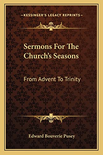 Sermons for the Church's Seasons: From Advent to Trinity (9781163631812) by Pusey, Edward Bouverie